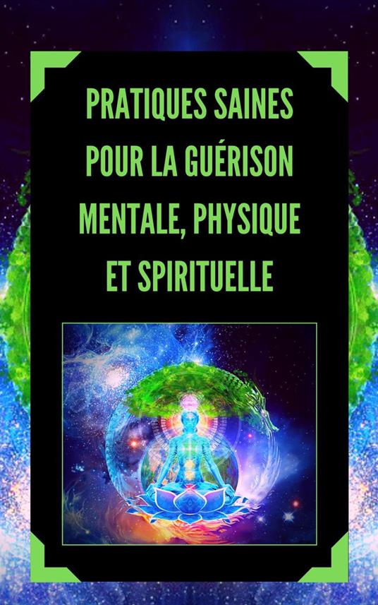 Pratiques Saines Pour la Guérison Mentale, Physique et Spirituelle