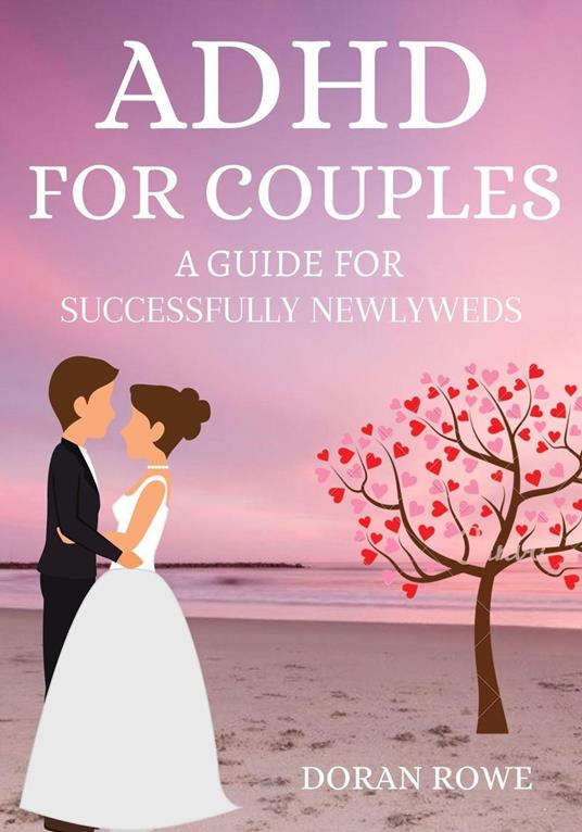 Adhd For Couples: A Guide For Successful Newlyweds
