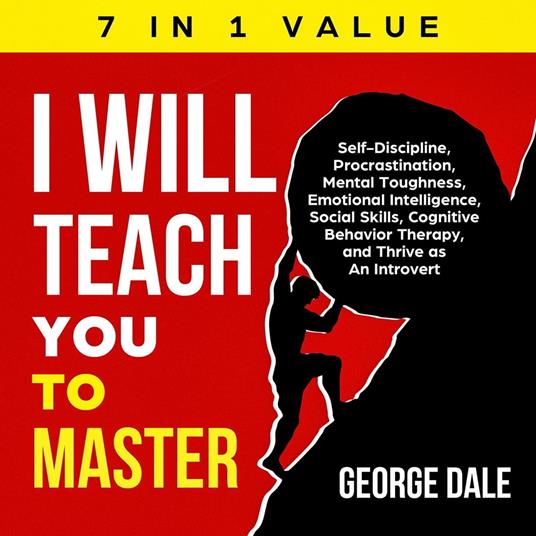 I Will Teach You to Master: Self-Discipline, Procrastination, Mental Toughness, Emotional Intelligence, Social Skills, Cognitive Behavior Therapy, and Thrive as An Introvert