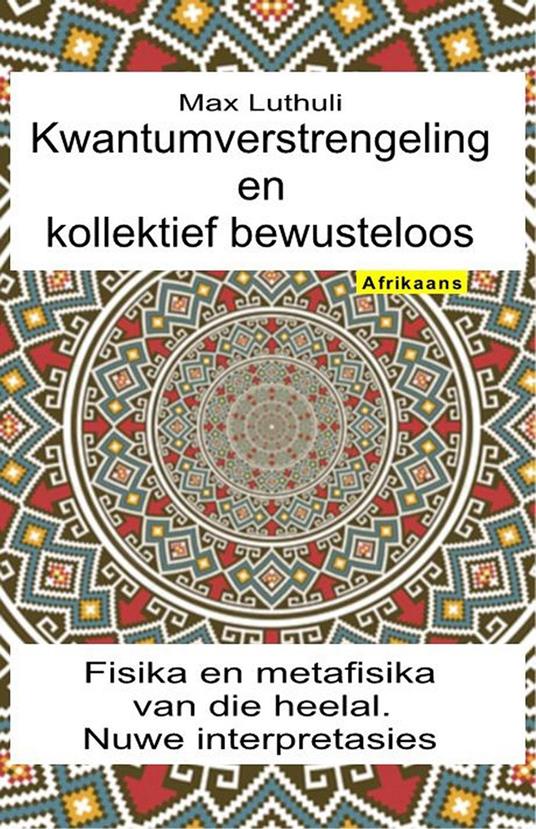 Kwantumverstrengeling en kollektief bewusteloos. Fisika en metafisika van die heelal. Nuwe interpretasies - Max Luthuli - ebook