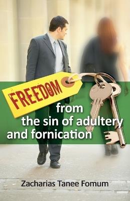Freedom From The Sin of Adultery And Fornication - Zacharias Tanee Fomum - cover
