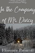 In the Company of Mr. Darcy: A Pride and Prejudice Sensual Intimate Trilogy