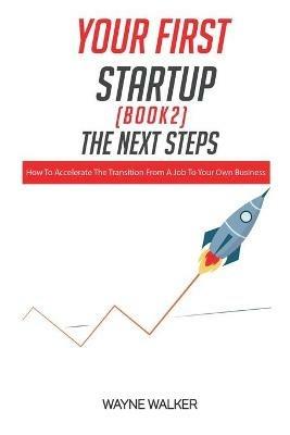 Your First Startup (Book 2): The Next Steps - Wayne Walker - cover