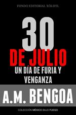 30 de Julio, un día de furia y venganza