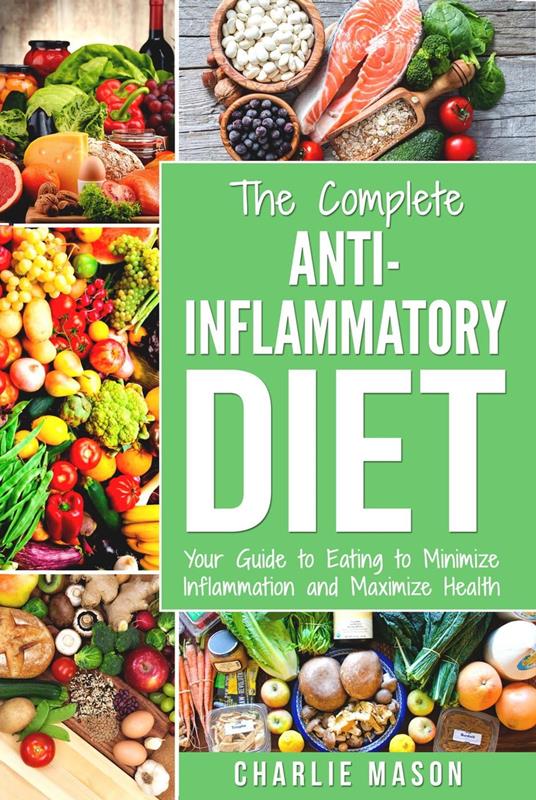 Anti Inflammatory Diet: The Complete 7 Day Anti Inflammatory Diet Recipes Cookbook Easy Reduce Inflammation Plan: Heal & Restore Your Health Immune ... Inflammation, Pain, Heal, Immune, System)