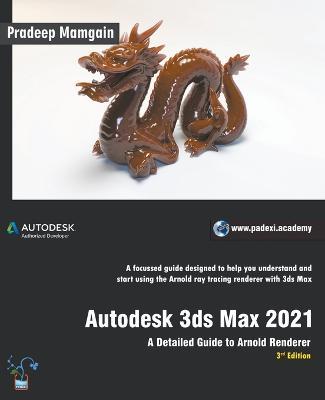 Autodesk 3ds Max 2021: A Detailed Guide to Arnold Renderer, 3rd Edition - Pradeep Mamgain - cover