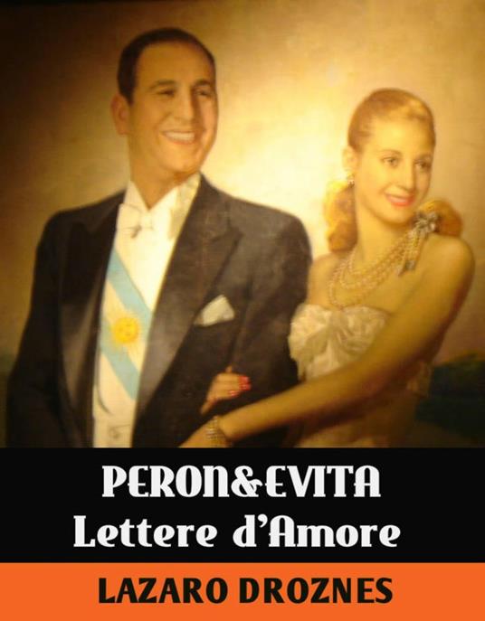 Lettere D'amore Di Evita & Peron - Lázaro Droznes - ebook