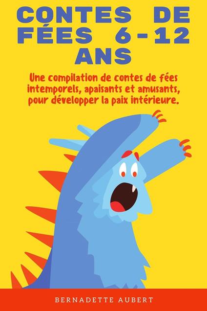 Contes de fées 6-12 ans: Une compilation de contes de fées intemporels, apaisants et amusants, pour développer la paix intérieure. - Bernadette Aubert - ebook