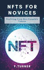 NFTs for Novices - Profiting from Non-Fungible Tokens