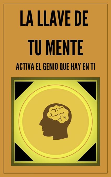 La Llave de tu Mente Activa el Genio que hay en Ti