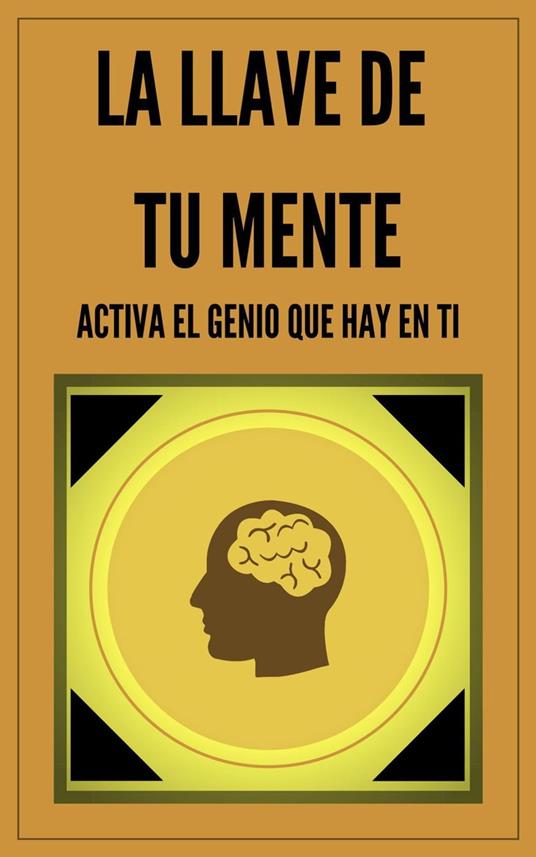 La Llave de tu Mente Activa el Genio que hay en Ti