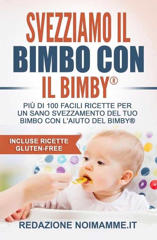Svezziamo il bimbo con il Bimby - Redazione NoiMamme,Daniela Sannicandro - ebook