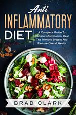 Anti Inflammatory Diet: The C?mpl?t? B?ginners Guide t? Heal the Immune System, Reduce Inflammation in Our Body, Lose Weight and Improve Health
