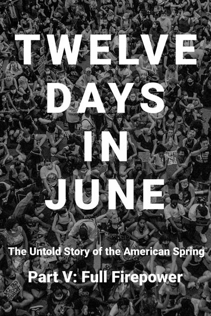 Twelve Days in June - Part V: Full Firepower