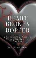Heartbroken Bopper: The Morrow Family Saga, Series 1, Book 6