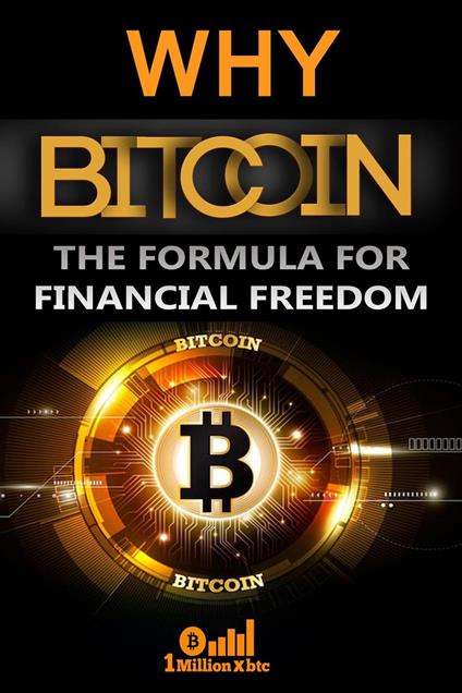 Why Bitcoin: the Formula for Financial Freedom