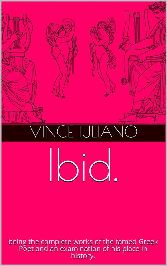 Ibid. being the complete works of the famed Greek Poet and an examination of his place in history.