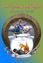 Lord Vögelchen & Lady Goldfisch, Destination Freiheit