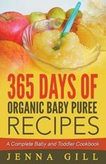 365 Days Of Organic Baby Puree Recipes: A Complete Baby and Toddler Cookbook