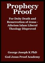 Prophecy Proof for Deity Death and Resurrection of Jesus - Atheism Islam Liberal theology Disproved