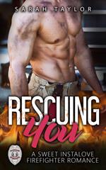 Rescuing You: A Sweet Instalove Firefighter Romance (Big Hot Heroes Book 1)