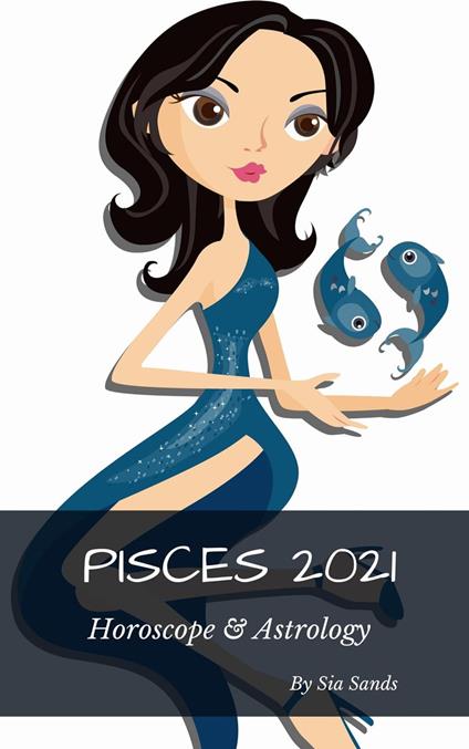 Pisces 2021 Horoscope & Astrology