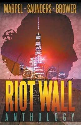 Riot Wall Anthology - S H Marpel,R L Saunders,C C Brower - cover