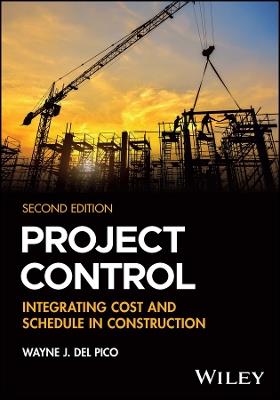 Project Control: Integrating Cost and Schedule in Construction - Wayne J. Del Pico - cover