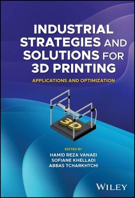 Industrial Strategies and Solutions for 3D Printing: Applications and Optimization - cover