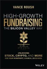 High-Growth Fundraising the Silicon Valley Way: Unlocking Stock, Crypto, and More for Your Non-Profit, Church, or School