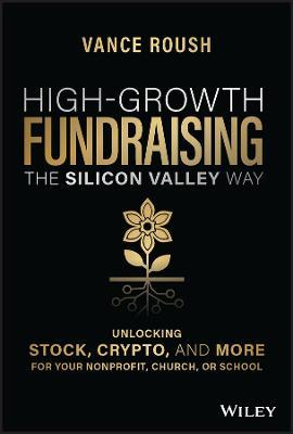 High-Growth Fundraising the Silicon Valley Way: Unlocking Stock, Crypto, and More for Your Non-Profit, Church, or School - Vance Roush - cover