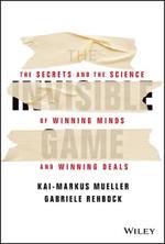 The Invisible Game: The Secrets and the Science of Winning Minds and Winning Deals