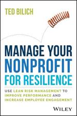 Managing Your Nonprofit for Resilience: Use Lean Risk Management to Improve Performance and Increase Employee Engagement