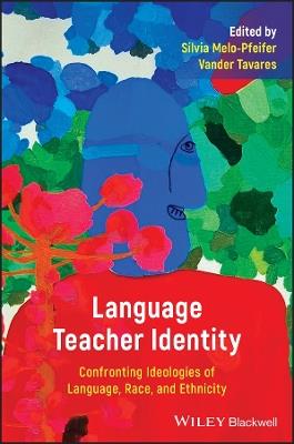 Language Teacher Identity: Confronting Ideologies of Language, Race, and Ethnicity - cover