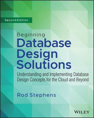 Beginning Database Design Solutions: Understanding and Implementing Database Design Concepts for the Cloud and Beyond - Rod Stephens - cover