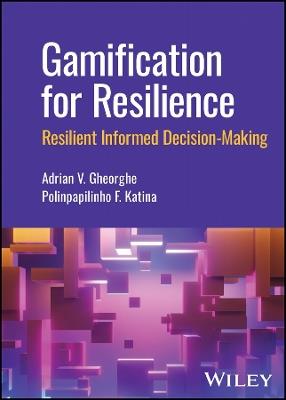 Gamification for Resilience: Resilient Informed Decision Making - Adrian V. Gheorghe,Polinpapilinho F. Katina - cover