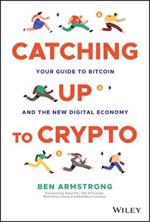 Catching Up to Crypto: Your Guide to Bitcoin and the New Digital Economy