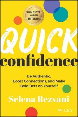 Quick Confidence: Be Authentic, Boost Connections, and Make Bold Bets on Yourself - Selena Rezvani - cover