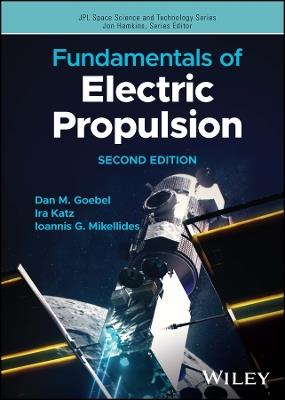 Fundamentals of Electric Propulsion - Dan M. Goebel,Ira Katz,Ioannis G. Mikellides - cover