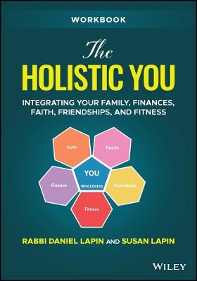 The Holistic You Workbook: Integrating Your Family, Finances, Faith, Friendships, and Fitness - Rabbi Daniel Lapin - cover