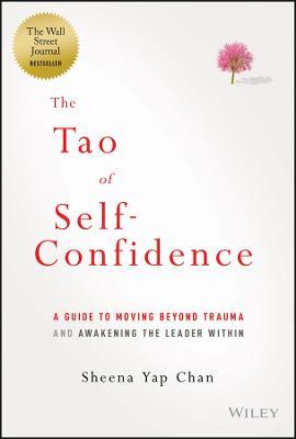 The Tao of Self-Confidence: A Guide to Moving Beyond Trauma and Awakening the Leader Within - Sheena Yap Chan - cover