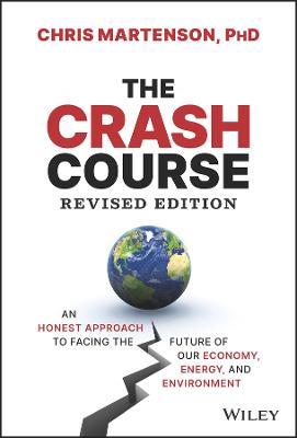 The Crash Course: An Honest Approach to Facing the Future of Our Economy, Energy, and Environment - Chris Martenson - cover