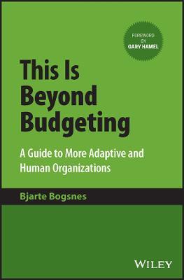 This Is Beyond Budgeting: A Guide to More Adaptive and Human Organizations - Bjarte Bogsnes - cover