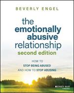 The Emotionally Abusive Relationship: How to Stop Being Abused and How to Stop Abusing