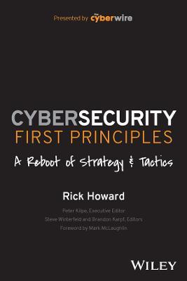 Cybersecurity First Principles: A Reboot of Strategy and Tactics - Rick Howard - cover