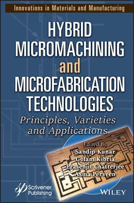 Hybrid Micromachining and Microfabrication Technologies: Principles, Varieties and Applications - cover