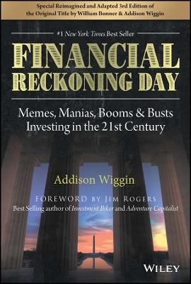 Financial Reckoning Day: Memes, Manias, Booms & Busts ... Investing In the 21st Century - Addison Wiggin,William Bonner - cover