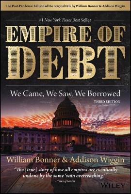 The Empire of Debt: We Came, We Saw, We Borrowed - William Bonner,Addison Wiggin - cover