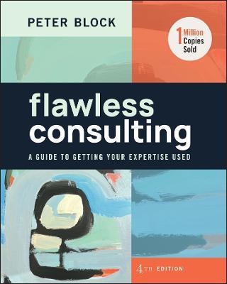 Flawless Consulting: A Guide to Getting Your Expertise Used - Peter Block - cover