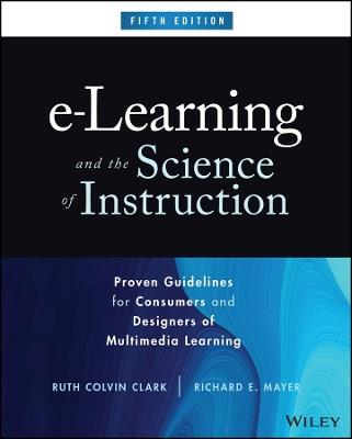 e-Learning and the Science of Instruction: Proven Guidelines for Consumers and Designers of Multimedia Learning - Ruth C. Clark,Richard E. Mayer - cover